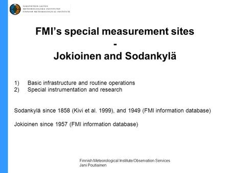 FMI’s special measurement sites - Jokioinen and Sodankylä 1)Basic infrastructure and routine operations 2)Special instrumentation and research Sodankylä.