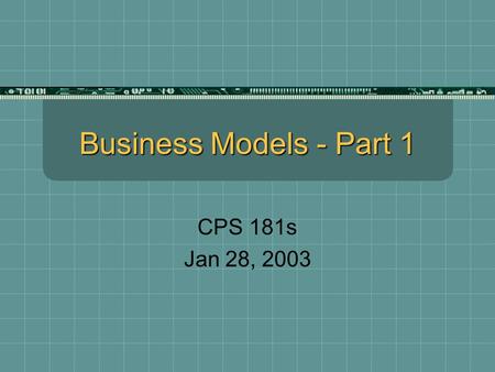 Business Models - Part 1 CPS 181s Jan 28, 2003. Market Opportunity Analysis Where will business compete? Business Model How will company win?