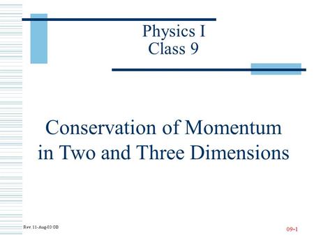 09-1 Physics I Class 9 Conservation of Momentum in Two and Three Dimensions.
