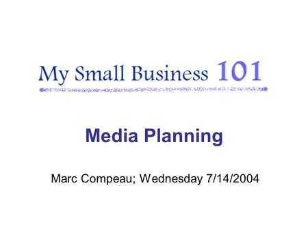 Marc Compeau; Wednesday 7/14/2004 Media Planning.