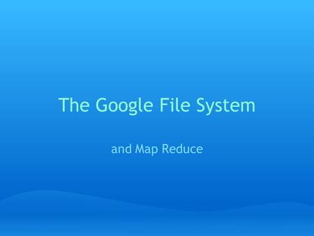 The Google File System and Map Reduce. The Team Pat Crane Tyler Flaherty Paul Gibler Aaron Holroyd Katy Levinson Rob Martin Pat McAnneny Konstantin Naryshkin.
