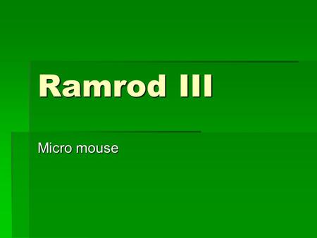 Ramrod III Micro mouse. The Team  Andrew Igarashi – Hardware  Kevin Li – Programming  Stephen Nakamura – Hardware  Quang Ngu - Programming.