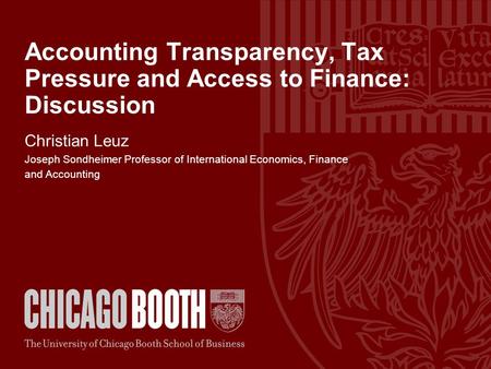 Accounting Transparency, Tax Pressure and Access to Finance: Discussion Christian Leuz Joseph Sondheimer Professor of International Economics, Finance.