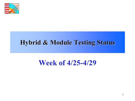 1 Hybrid & Module Testing Status Week of 4/25-4/29.