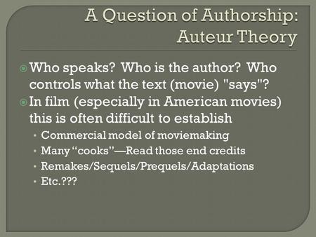  Who speaks? Who is the author? Who controls what the text (movie) says?  In film (especially in American movies) this is often difficult to establish.