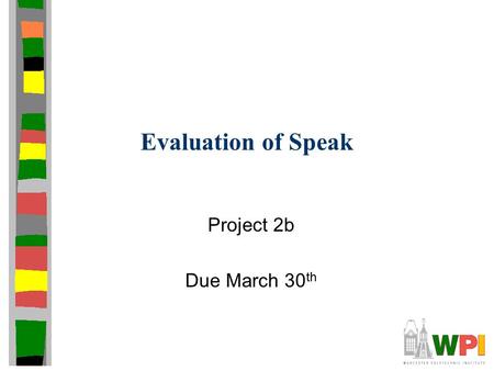 Evaluation of Speak Project 2b Due March 30 th. Overview Experiments to evaluate performance of your audioconference (proj2) Focus not only on how your.