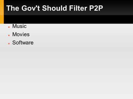 The Gov't Should Filter P2P Music Movies Software.