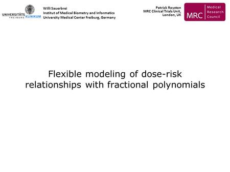 Flexible modeling of dose-risk relationships with fractional polynomials Willi Sauerbrei Institut of Medical Biometry and Informatics University Medical.