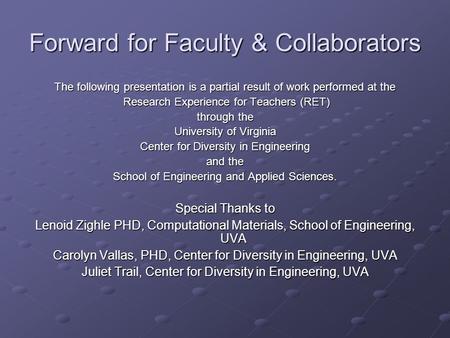 Forward for Faculty & Collaborators The following presentation is a partial result of work performed at the Research Experience for Teachers (RET) Research.