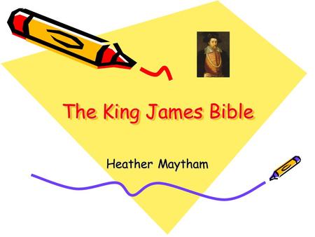 The King James Bible Heather Maytham. King James Reigned in England from 1603-1625 Financed and approved a new English translation of the bible to replace.