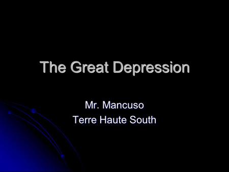 The Great Depression Mr. Mancuso Terre Haute South.