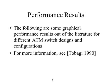 1 Performance Results The following are some graphical performance results out of the literature for different ATM switch designs and configurations For.