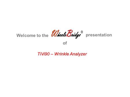 TiVi90 – Wrinkle Analyzer Welcome to the presentation of.