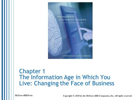 Chapter 1 The Information Age in Which You Live: Changing the Face of Business Copyright © 2010 by the McGraw-Hill Companies, Inc. All rights reserved.