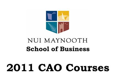 School of Business 2011 CAO Courses. School of Business Browse the School website   us at