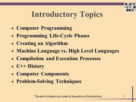 This set of slides is provided by the author of the textbook1 Introductory Topics l Computer Programming l Programming Life-Cycle Phases l Creating an.