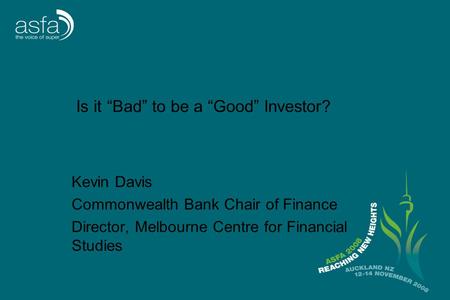 Is it “Bad” to be a “Good” Investor? Kevin Davis Commonwealth Bank Chair of Finance Director, Melbourne Centre for Financial Studies.