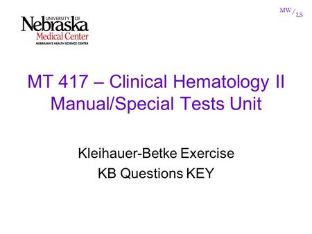 MW / LS MT 417 – Clinical Hematology II Manual/Special Tests Unit Kleihauer-Betke Exercise KB Questions KEY.
