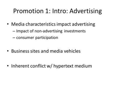 Promotion 1: Intro: Advertising Media characteristics impact advertising – Impact of non-advertising investments – consumer participation Business sites.