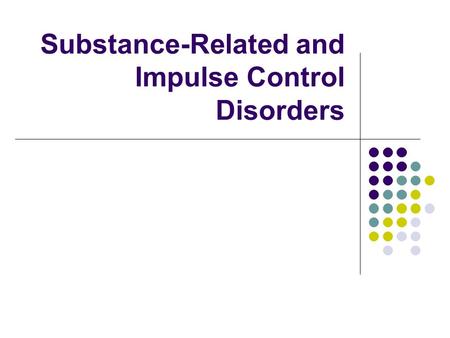 Substance-Related and Impulse Control Disorders. Levels of Involvement – Substance Disorders Terminology Rate of use illegal substances: 8% Specific drugs.