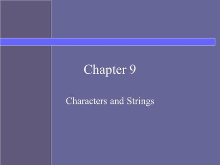 Chapter 9 Characters and Strings. Topics Character primitives Character Wrapper class More String Methods String Comparison String Buffer String Tokenizer.
