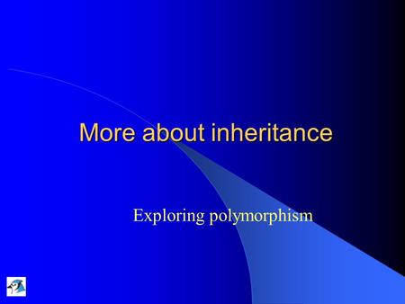 More about inheritance Exploring polymorphism. 02/12/2004Lecture 8: More about inheritance2 Main concepts to be covered method polymorphism static and.