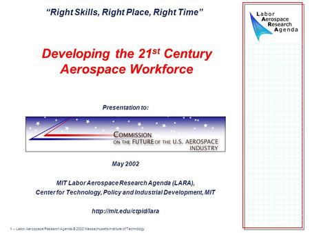 1 -- Labor Aerospace Research Agenda © 2002 Massachusetts Institute of Technology Developing the 21 st Century Aerospace Workforce Presentation to: May.