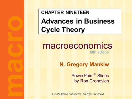 Macroeconomics fifth edition N. Gregory Mankiw PowerPoint ® Slides by Ron Cronovich macro © 2002 Worth Publishers, all rights reserved CHAPTER NINETEEN.