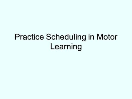 Practice Scheduling in Motor Learning