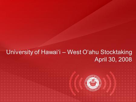 University of Hawai‘i – West O‘ahu Stocktaking April 30, 2008.