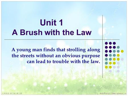 Unit 1 A Brush with the Law A young man finds that strolling along the streets without an obvious purpose can lead to trouble with the law.