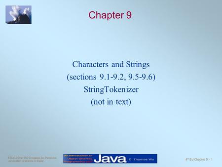 ©The McGraw-Hill Companies, Inc. Permission required for reproduction or display. 4 th Ed Chapter 9 - 1 Chapter 9 Characters and Strings (sections 9.1-9.2,