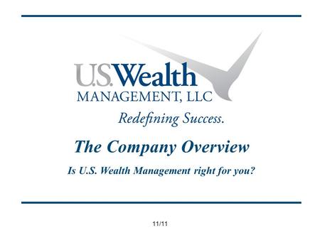11/11 The Company Overview Is U.S. Wealth Management right for you?