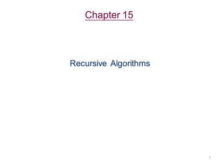 Chapter 15 Recursive Algorithms.