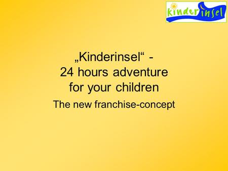 „Kinderinsel“ - 24 hours adventure for your children The new franchise-concept.