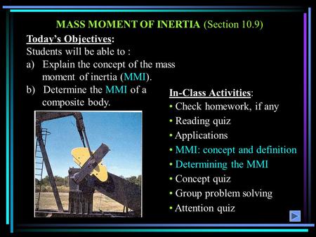 MASS MOMENT OF INERTIA (Section 10.9) Today’s Objectives:
