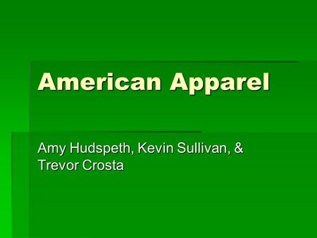 American Apparel Amy Hudspeth, Kevin Sullivan, & Trevor Crosta.
