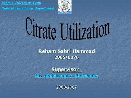 Reham Sabri Hammad 2005\0076 Supervisor : Dr. Abdelraouf A. Elmanama Dr. Abdelraouf A. Elmanama2007\2008 Islamic University_Gaza Medical Technology Department.