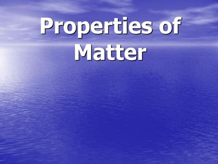 Properties of Matter. Matter Matter is what the world is made of. All objects consists of Matter.