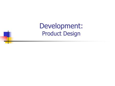 Development: Product Design. The NPD Process Phase 1: Opportunity Identification and Selection Phase 2: Concept Generation/ Ideation Phase 3: Concept.