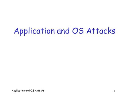 Application and OS Attacks 1 Application and OS Attacks.