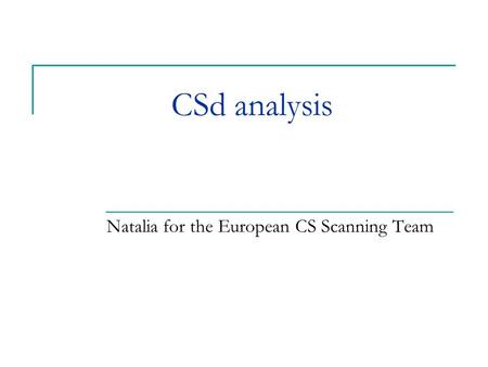 CSd analysis Natalia for the European CS Scanning Team.