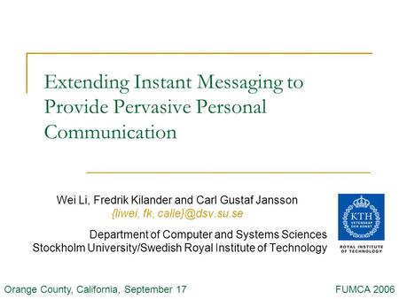 Extending Instant Messaging to Provide Pervasive Personal Communication Wei Li, Fredrik Kilander and Carl Gustaf Jansson {liwei, fk, Department.
