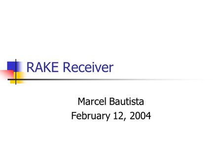 RAKE Receiver Marcel Bautista February 12, 2004. Propagation of Tx Signal.