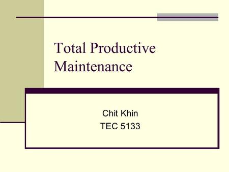 Total Productive Maintenance Chit Khin TEC 5133. Introduction Good maintenance is fundamental to productive maintenance. TPM keep plant and equipment.