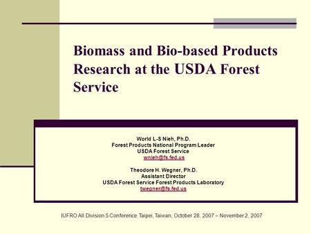 Biomass and Bio-based Products Research at the USDA Forest Service World L-S Nieh, Ph.D. Forest Products National Program Leader USDA Forest Service