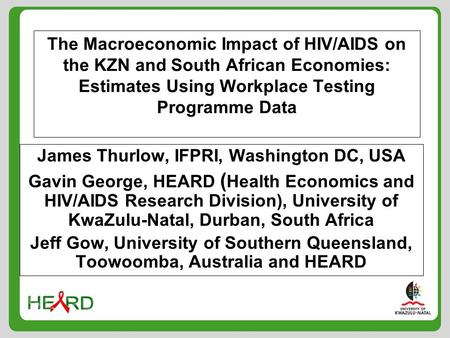 The Macroeconomic Impact of HIV/AIDS on the KZN and South African Economies: Estimates Using Workplace Testing Programme Data James Thurlow, IFPRI, Washington.