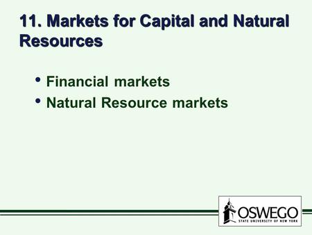11. Markets for Capital and Natural Resources Financial markets Natural Resource markets Financial markets Natural Resource markets.