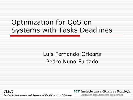 Optimization for QoS on Systems with Tasks Deadlines Luis Fernando Orleans Pedro Nuno Furtado.