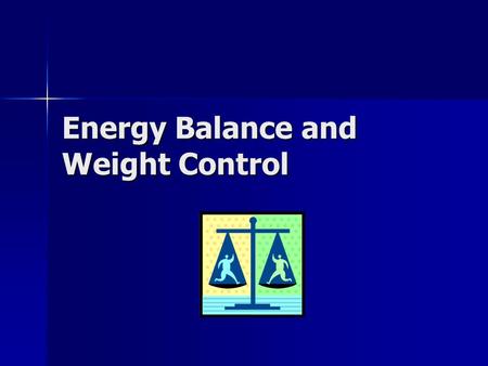 Energy Balance and Weight Control Obesity is a Growing Problem 127 million adults in the U.S. are overweight, 60 million obese, and 9 million severely.
